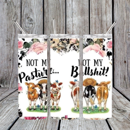 Not my pasture, Not my Bullsh*t Tumbler