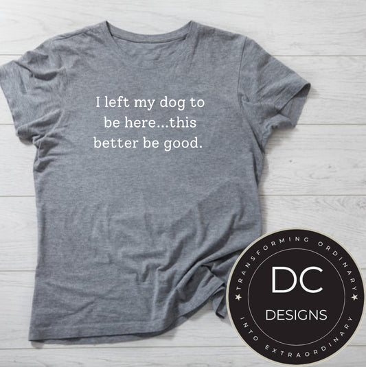 Left my dog Tee