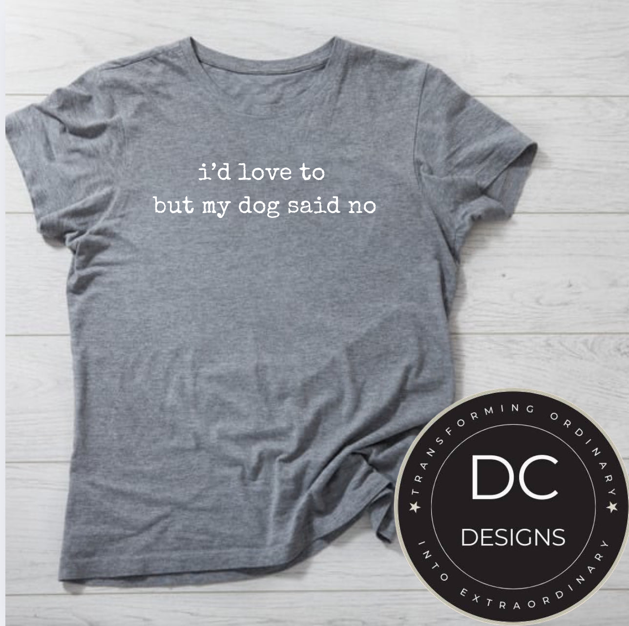 My Dog Said No Tee