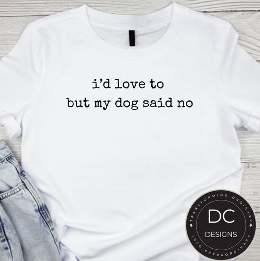 My Dog Said No Tee