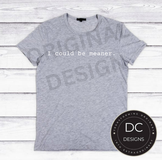 I could be meaner. Tee